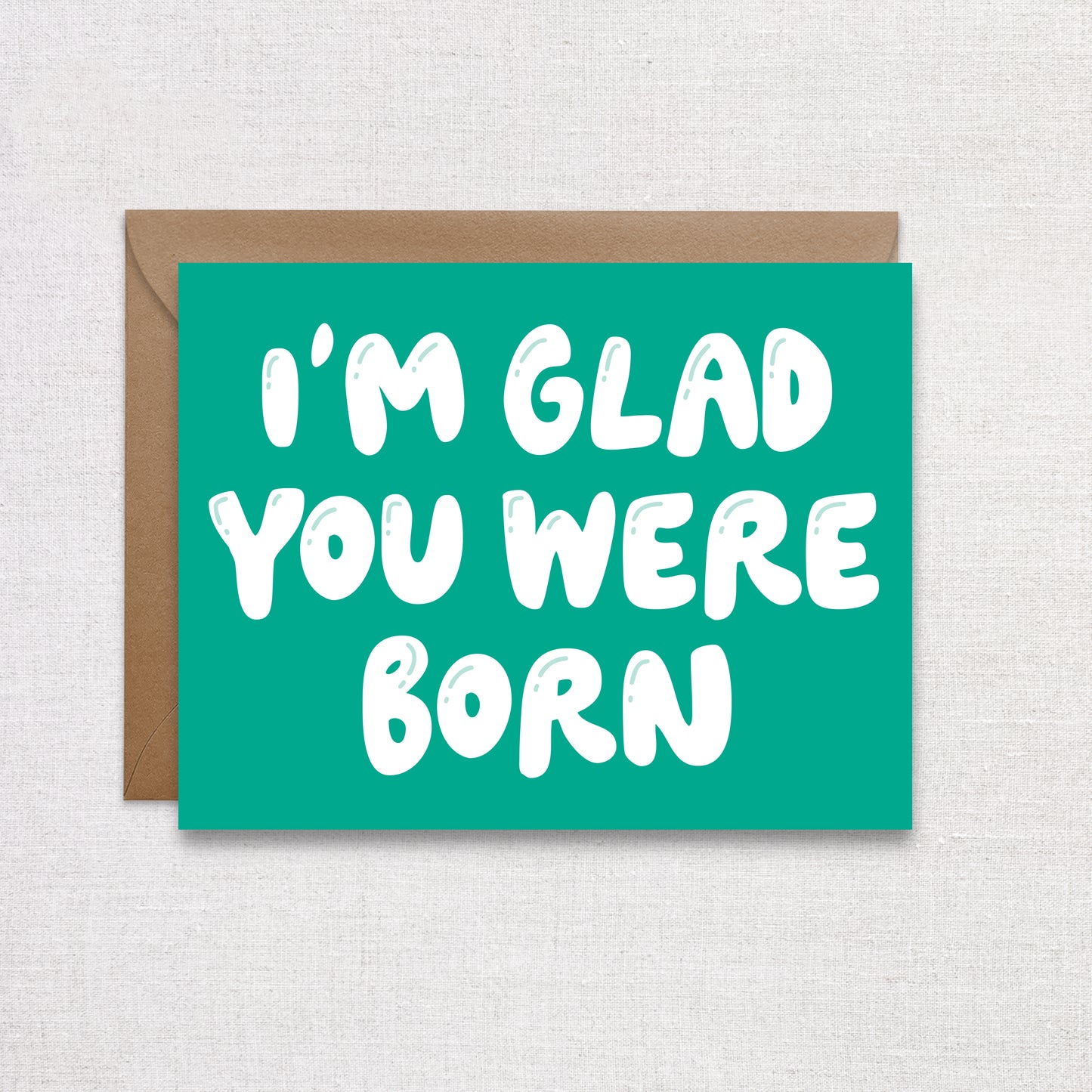 Glad you were born Birthday Card