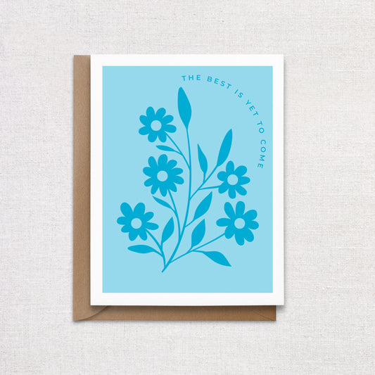 The Best Is Yet To Come Everyday Greeting Card